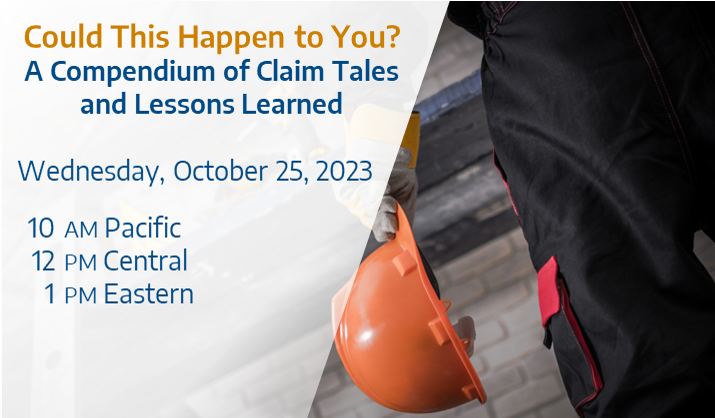 Complimentary Webinar: Could This Happen to You? A Compendium of Claim Tales and Lessons Learned